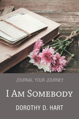 I Am Somebody: Journal Your Journey Paperback WestBow Press