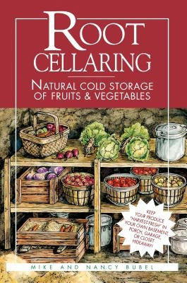 Root Cellaring: Natural Cold Storage of Fruits & Vegetables Paperback Storey Publishing
