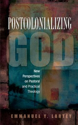 Postcolonializing God: An African Practical Theology Paperback SCM Press