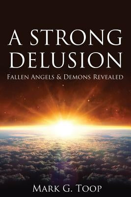 A Strong Delusion: Fallen Angels and Demons Revealed Paperback Word Alive Press