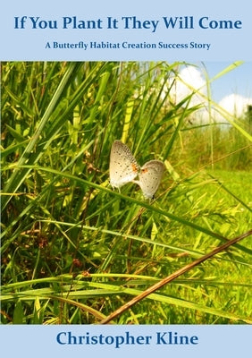 If You Plant It They Will Come: A Butterfly Habitat Creation Success Story Paperback Butterfly Ridge Butterfly Conservation Center