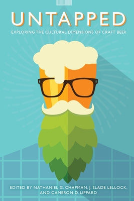 Untapped: Exploring the Cultural Dimensions of Craft Beer Paperback West Virginia University Press