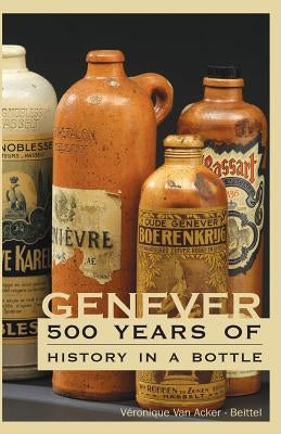 Genever: 500 Years of History in a Bottle Paperback Flemish Lion LLC