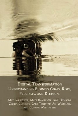 Digital Transformation: Understanding Business Goals, Risks, Processes, and Decisions Paperback Open Book Publishers