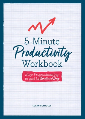 5-Minute Productivity Workbook: Stop Procrastinating in Just 5 Minutes a Day by Reynolds, Susan