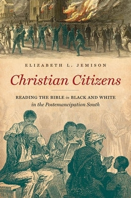 Christian Citizens: Reading the Bible in Black and White in the Postemancipation South Paperback University of North Carolina Press