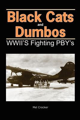 Black Cats and Dumbos: WWII's Fighting PBYs Paperback Crocker Media Expressions