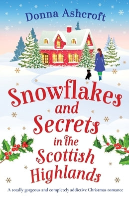 Snowflakes and Secrets in the Scottish Highlands: A totally gorgeous and completely addictive Christmas romance Paperback Bookouture