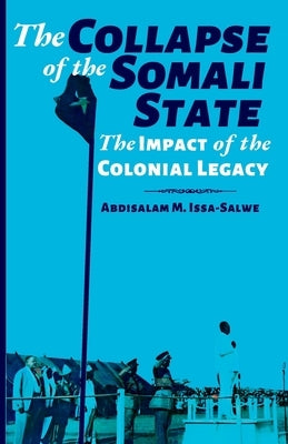 The Collapse of the Somali State: The Impact of the Colonial Legacy Paperback Looh Press Ltd