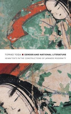 Gender and National Literature: Heian Texts in the Constructions of Japanese Modernity Paperback Duke University Press