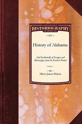 History of Alabama: And Incidentally of Georgia and Mississippi, from the Earliest Period Vol. 1 Paperback Applewood Books