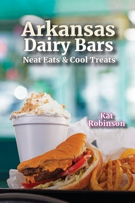 Arkansas Dairy Bars: Neat Eats and Cool Treats Paperback Tonti Press