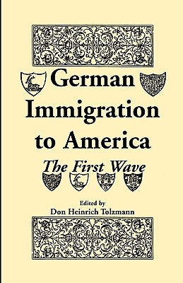 German Immigration in America: The First Wave Paperback Heritage Books