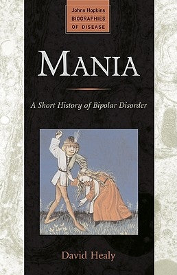 Mania: A Short History of Bipolar Disorder Paperback Johns Hopkins University Press