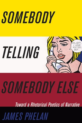 Somebody Telling Somebody Else: A Rhetorical Poetics of Narrative Paperback Ohio State University Press