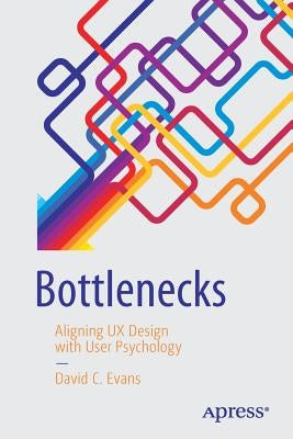 Bottlenecks: Aligning UX Design with User Psychology Paperback Apress