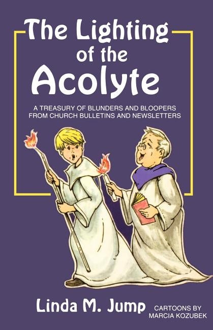 The Lighting of the Acolyte: A Treasury Of Blunders And Bloopers From Church Bulletins And Newsletters Paperback CSS Publishing Company