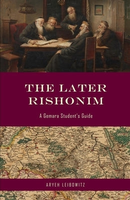 The Later Rishonim: A Gemara Student's Guide Paperback Independently Published