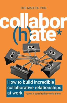 Collabor(h)Ate: How to Build Incredible Collaborative Relationships at Work (Even If You'd Rather Work Alone) Paperback Practical Inspiration Publishing