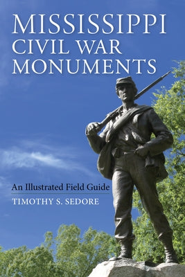Mississippi Civil War Monuments: An Illustrated Field Guide Paperback Quarry Books