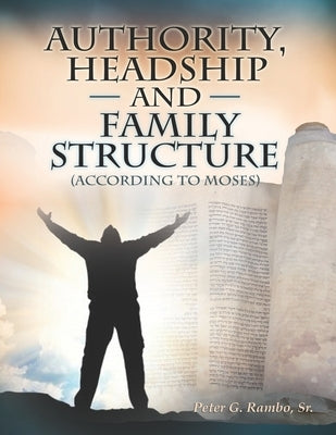 Authority, Headship, and Family Structure (According to Moses) Paperback Independently Published