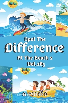 Spot the Difference At The Beach 2 Vol.185: Children's Activities Book for Kids Age 3-8, Kids, Boys and Girls Paperback Independently Published