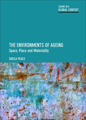 The Environments of Ageing: Space, Place and Materiality Paperback Policy Press