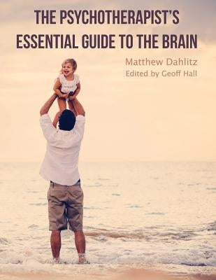 The Psychotherapist's Essential Guide to the Brain Paperback Dahlitz Media