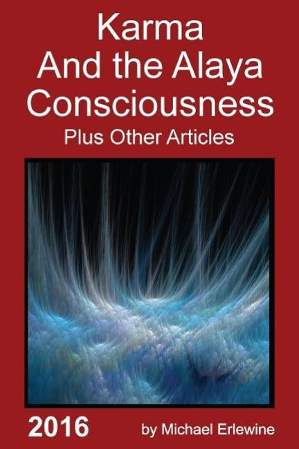 Karma and the Alaya Consciousness: Twenety-Nine Dharma Articles Paperback Createspace Independent Publishing Platform