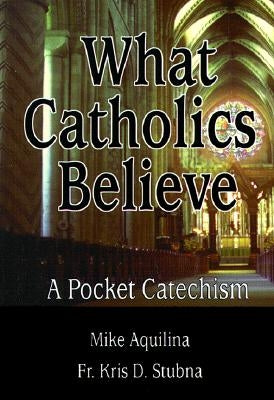 What Catholics Believe: A Pocket Catechism Paperback Our Sunday Visitor