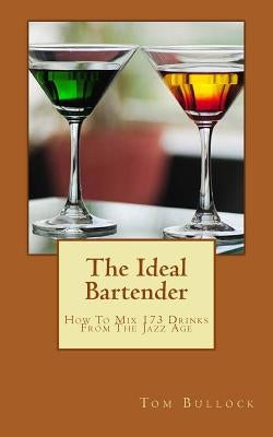 The Ideal Bartender: How To Mix Drinks From The Jazz Age Paperback Createspace Independent Publishing Platform