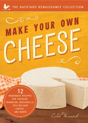 Make Your Own Cheese: Self-Sufficient Recipes for Cheddar, Parmesan, Romano, Cream Cheese, Mozzarella, Cottage Cheese, and Feta Paperback Familius