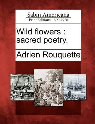 Wild flowers: sacred poetry. Paperback Gale, Sabin Americana