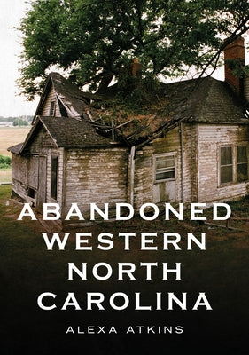 Abandoned Western North Carolina: Echoes in the Architecture Paperback America Through Time
