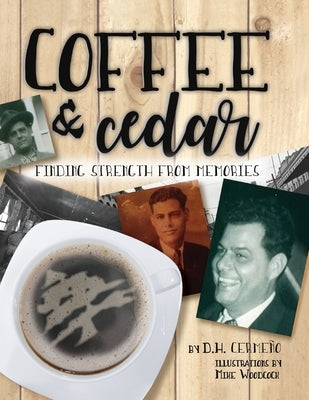 Coffee and Cedar: Finding Strength From Memories by Cermeño, D. H.
