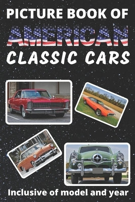 Picture Book of American Classic Cars: For Seniors with Dementia Large Print Dementia Activity Book for Car Lovers Present/Gift Idea for Alzheimer/Str Paperback Independently Published