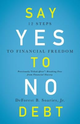 Say Yes to No Debt: 12 Steps to Financial Freedom Paperback Zondervan