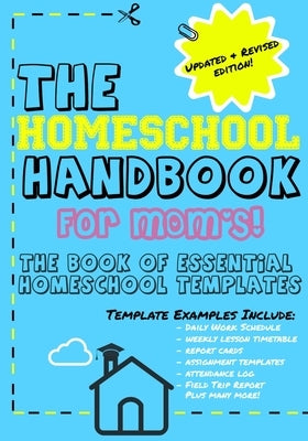 The Homeschool Handbook for Mom's: The Book of Essential Homeschool Templates Paperback Life Graduate Publishing Group