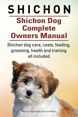Shichon. Shichon Dog Complete Owners Manual. Shichon dog care, costs, feeding, grooming, health and training all included. Paperback Imb Publishing