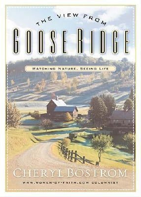 The View from Goose Ridge: Watching Nature Seeing Life Paperback Thomas Nelson