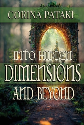 Into Hidden Dimensions and Beyond: An Invitation for the Chosen Paperback Independently Published