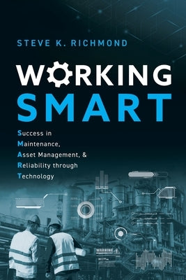 Working SMART: Success in Maintenance, Asset Management, and Reliability through Technology Paperback Fast Company Press