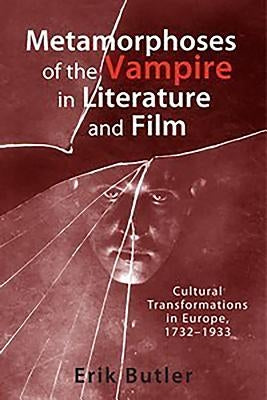 Metamorphoses of the Vampire in Literature and Film: Cultural Transformations in Europe, 1732-1933 Paperback Camden House (NY)