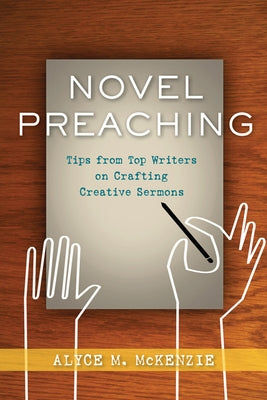Novel Preaching: Tips from Top Writers on Crafting Creative Sermons Paperback Westminster John Knox Press
