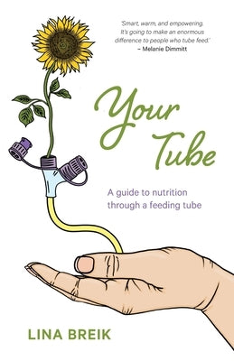 Your Tube: A guide to nutrition through a feeding tube by Breik, Lina