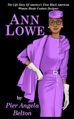 The Life Story of Fashion Designer Ann Lowe: The Story of the First Black Woman Fashion Designer Paperback Independently Published