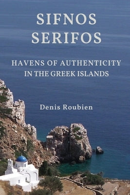 Sifnos - Serifos. Havens of authenticity in the Greek Islands Paperback Independently Published