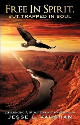 Free In Spirit, But Trapped In Soul Paperback Xulon Press