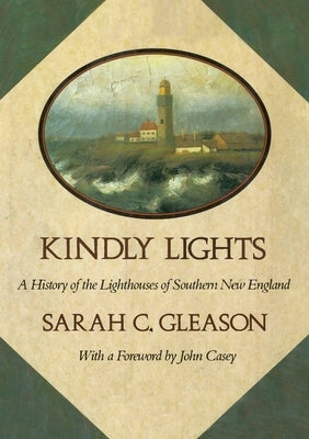 Kindly Lights: A History of the Lighthouses of Southern New England Paperback Stillwater River Publications
