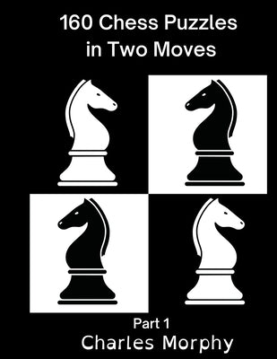 160 Chess Puzzles in Two Moves, Part 1 Paperback Chess Is Fun